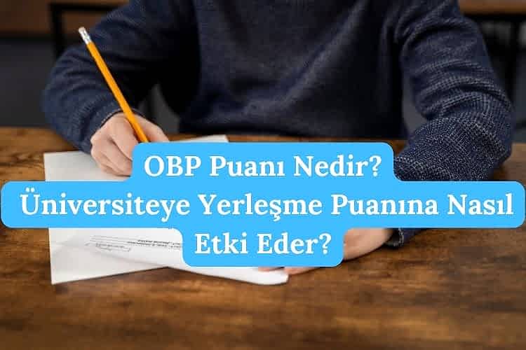 OBP puanı ile üniversiteye yerleşme şansınızı artırın! OBP puanı nedir, nasıl hesaplanır ve hangi durumlarda kesilir?